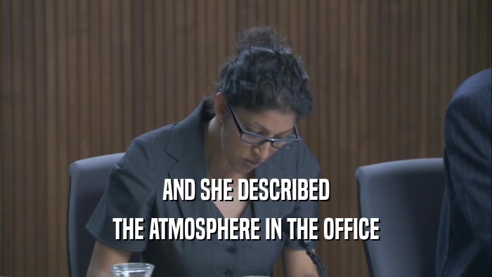 AND SHE DESCRIBED THE ATMOSPHERE IN THE OFFICE 
