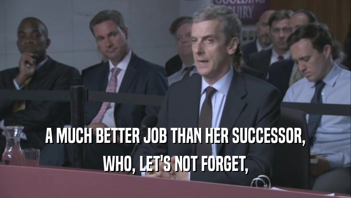A MUCH BETTER JOB THAN HER SUCCESSOR, WHO, LET'S NOT FORGET, 