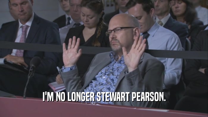 I'M NO LONGER STEWART PEARSON.  