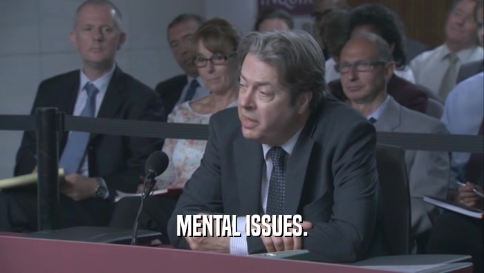 MENTAL ISSUES.  