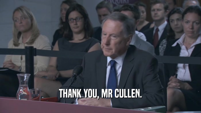 THANK YOU, MR CULLEN.  