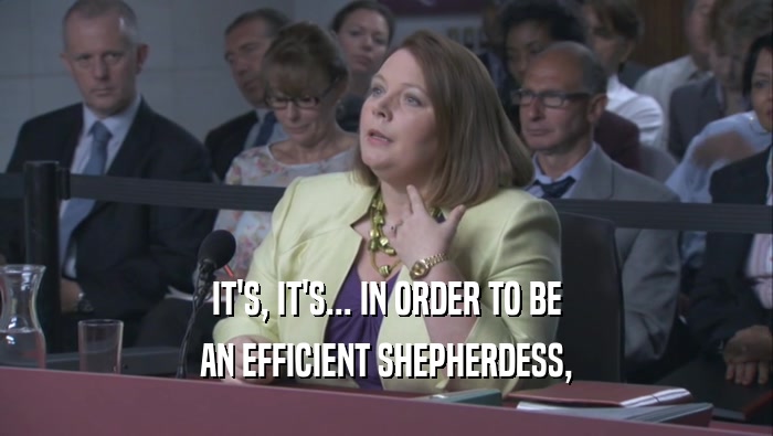 IT'S, IT'S... IN ORDER TO BE AN EFFICIENT SHEPHERDESS, 