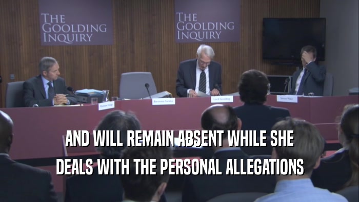 AND WILL REMAIN ABSENT WHILE SHE DEALS WITH THE PERSONAL ALLEGATIONS 