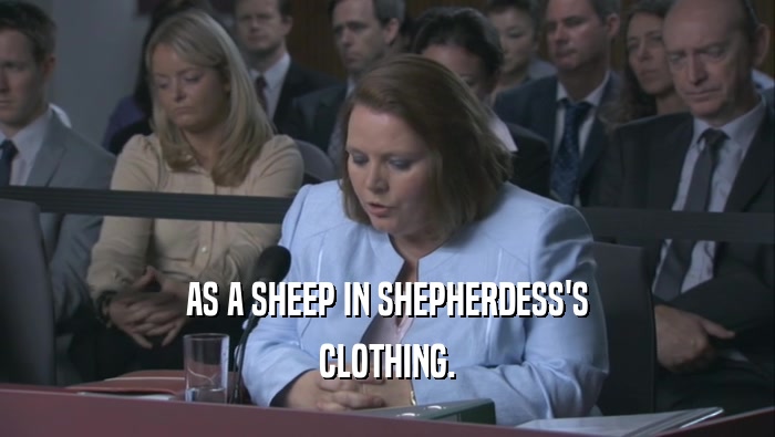 AS A SHEEP IN SHEPHERDESS'S CLOTHING. 