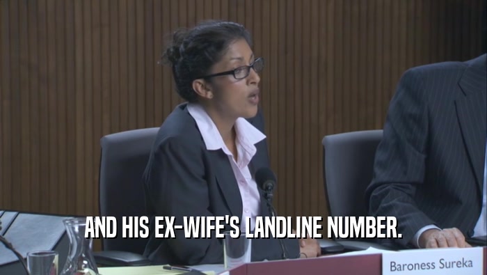 AND HIS EX-WIFE'S LANDLINE NUMBER.  