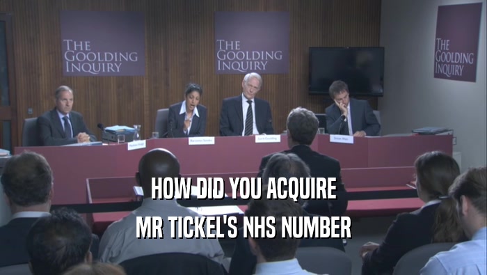 HOW DID YOU ACQUIRE MR TICKEL'S NHS NUMBER 