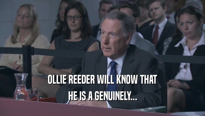 OLLIE REEDER WILL KNOW THAT HE IS A GENUINELY... 