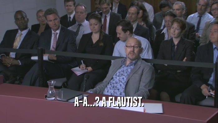A-A...? A FLAUTIST.  