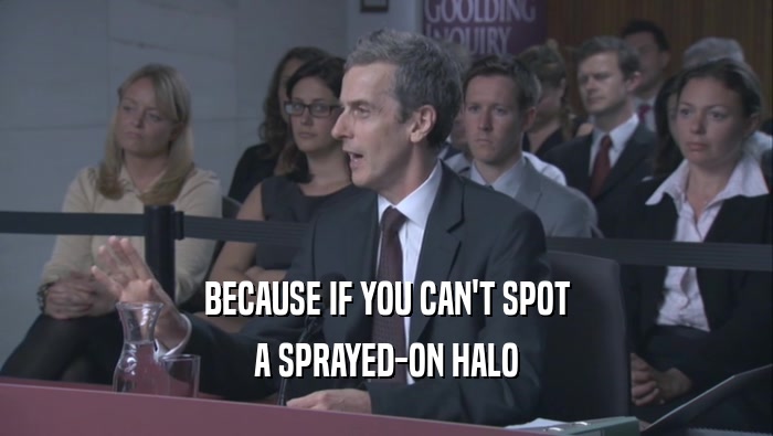 BECAUSE IF YOU CAN'T SPOT A SPRAYED-ON HALO 
