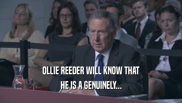 OLLIE REEDER WILL KNOW THAT HE IS A GENUINELY... 