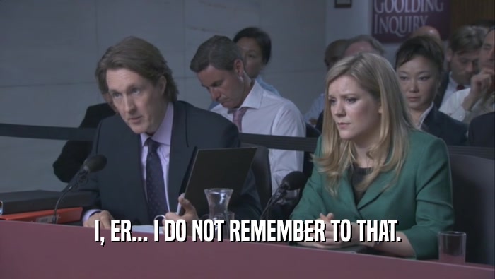 I, ER... I DO NOT REMEMBER TO THAT.  