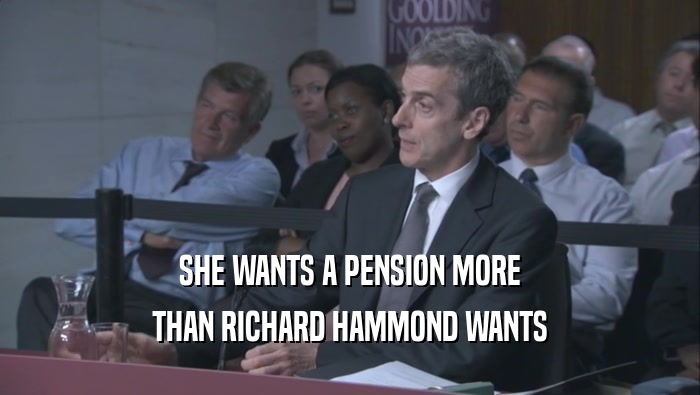 SHE WANTS A PENSION MORE THAN RICHARD HAMMOND WANTS THAN RICHARD HAMMOND WANTS