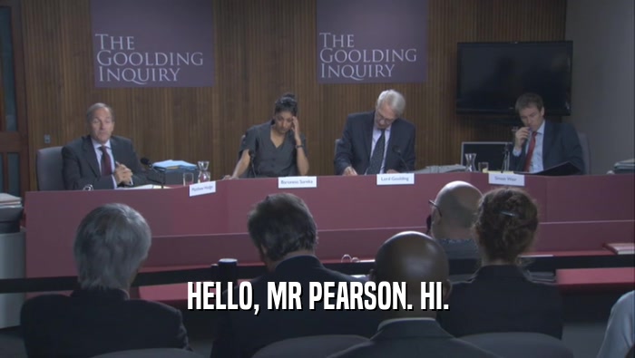 HELLO, MR PEARSON. HI.  