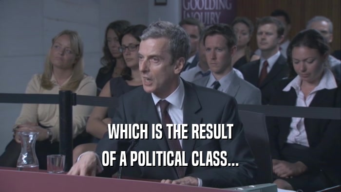 WHICH IS THE RESULT OF A POLITICAL CLASS... 