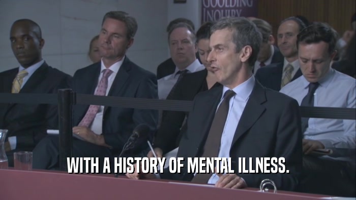 WITH A HISTORY OF MENTAL ILLNESS.  