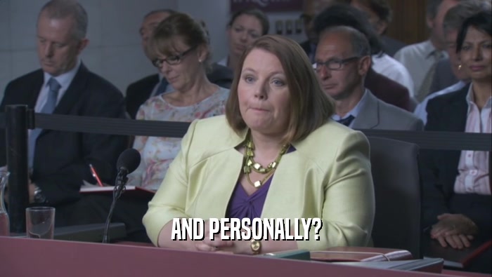 AND PERSONALLY?  