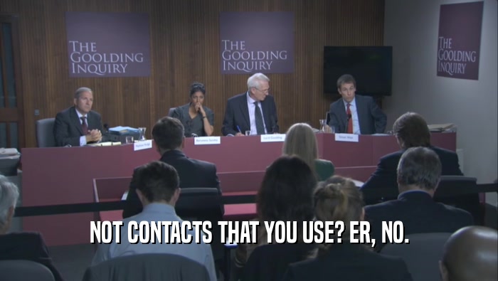 NOT CONTACTS THAT YOU USE? ER, NO.  