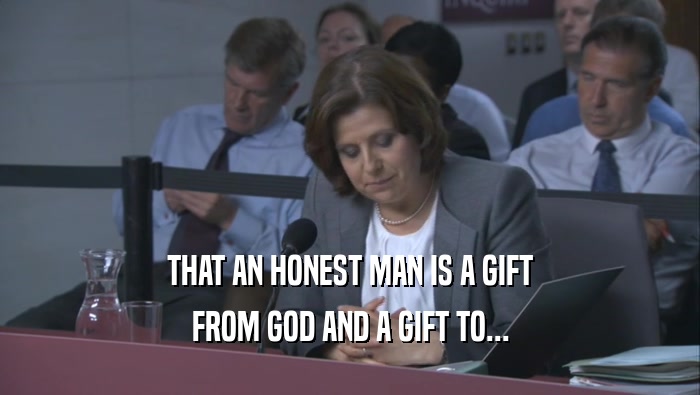 THAT AN HONEST MAN IS A GIFT FROM GOD AND A GIFT TO... 