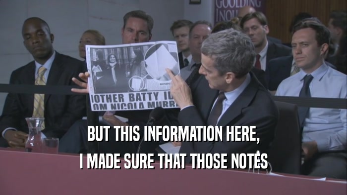 BUT THIS INFORMATION HERE,
 I MADE SURE THAT THOSE NOTES
 I MADE SURE THAT THOSE NOTES
