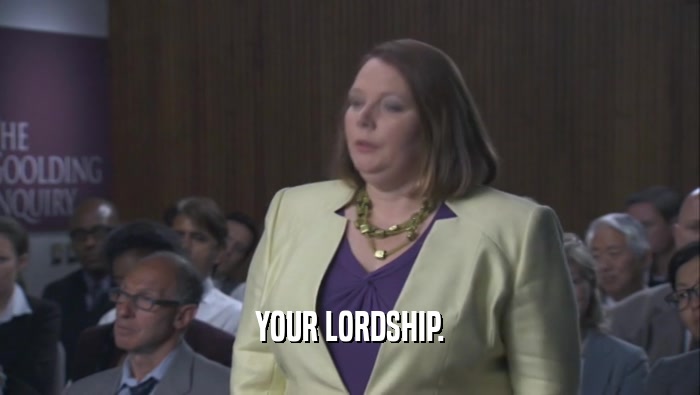 YOUR LORDSHIP.  