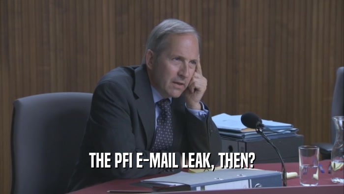 THE PFI E-MAIL LEAK, THEN?  