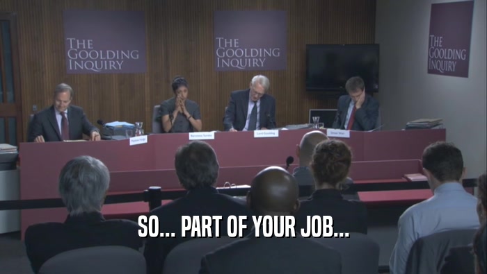 SO... PART OF YOUR JOB...  