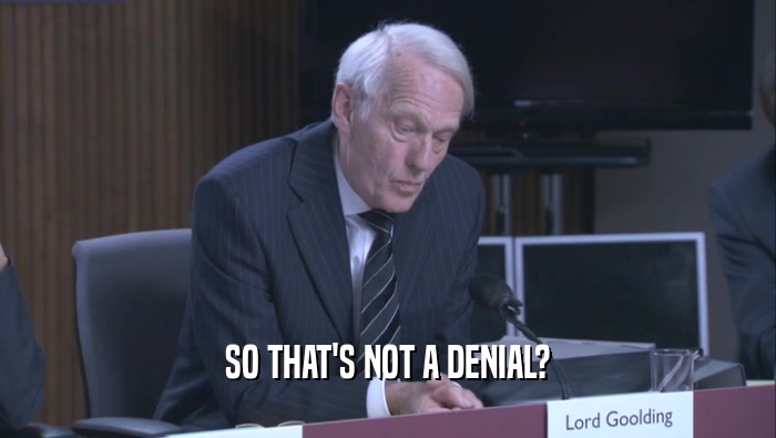SO THAT'S NOT A DENIAL?  