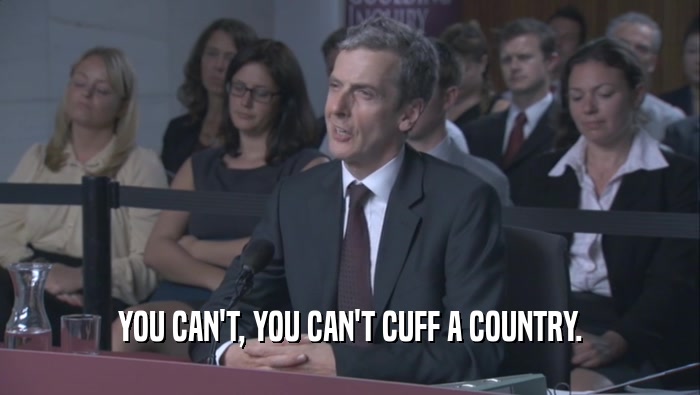 YOU CAN'T, YOU CAN'T CUFF A COUNTRY.  