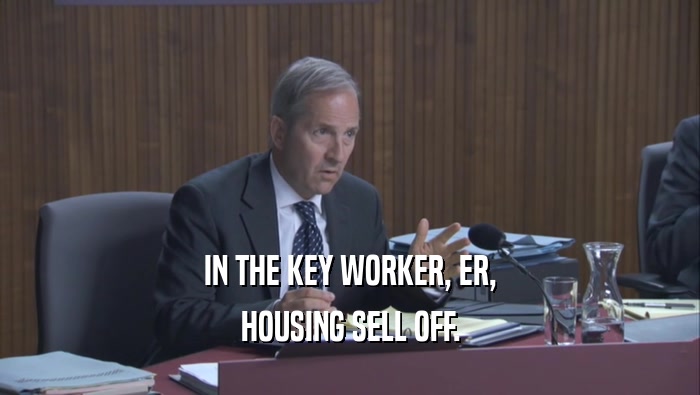 IN THE KEY WORKER, ER, HOUSING SELL OFF. 