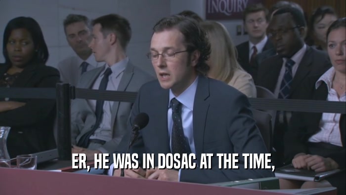 ER, HE WAS IN DOSAC AT THE TIME,  