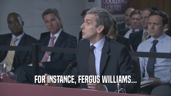 FOR INSTANCE, FERGUS WILLIAMS...  