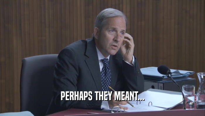 PERHAPS THEY MEANT...  