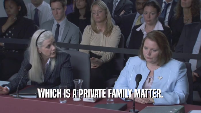 WHICH IS A PRIVATE FAMILY MATTER.  