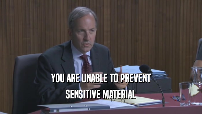 YOU ARE UNABLE TO PREVENT SENSITIVE MATERIAL 