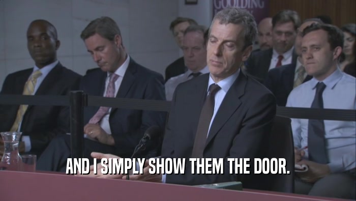 AND I SIMPLY SHOW THEM THE DOOR.  