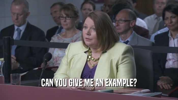 CAN YOU GIVE ME AN EXAMPLE?  