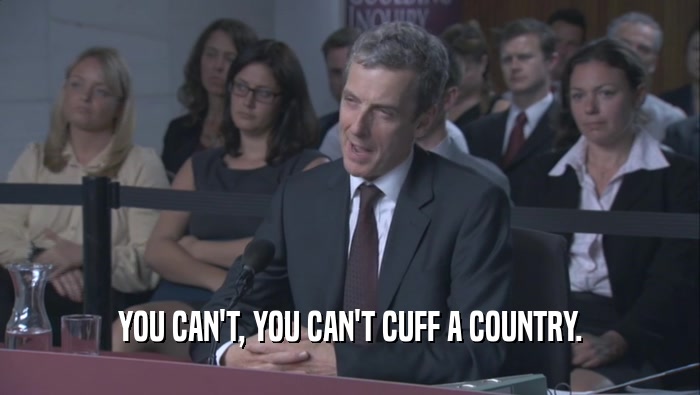 YOU CAN'T, YOU CAN'T CUFF A COUNTRY.  