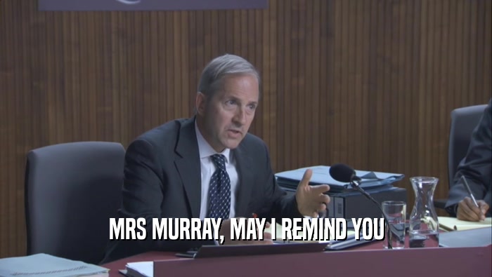 MRS MURRAY, MAY I REMIND YOU  