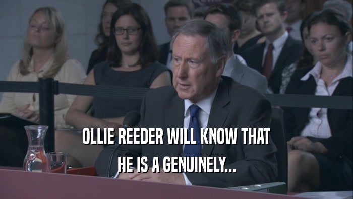 OLLIE REEDER WILL KNOW THAT HE IS A GENUINELY... 