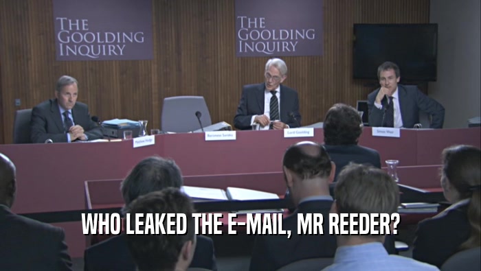 WHO LEAKED THE E-MAIL, MR REEDER?  
