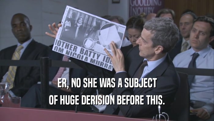 ER, NO SHE WAS A SUBJECT OF HUGE DERISION BEFORE THIS. 