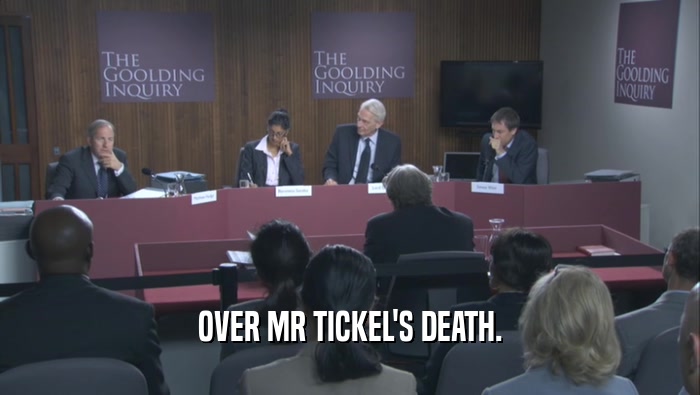 OVER MR TICKEL'S DEATH.  