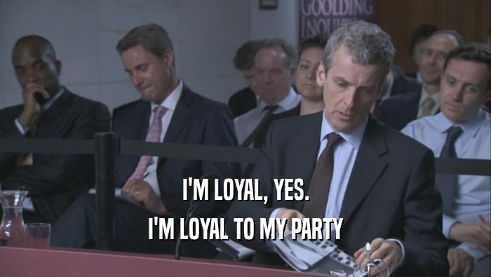I'M LOYAL, YES. I'M LOYAL TO MY PARTY 
