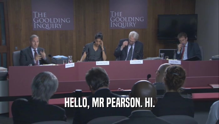 HELLO, MR PEARSON. HI.  