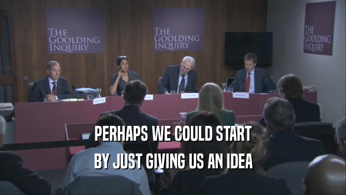 PERHAPS WE COULD START BY JUST GIVING US AN IDEA 