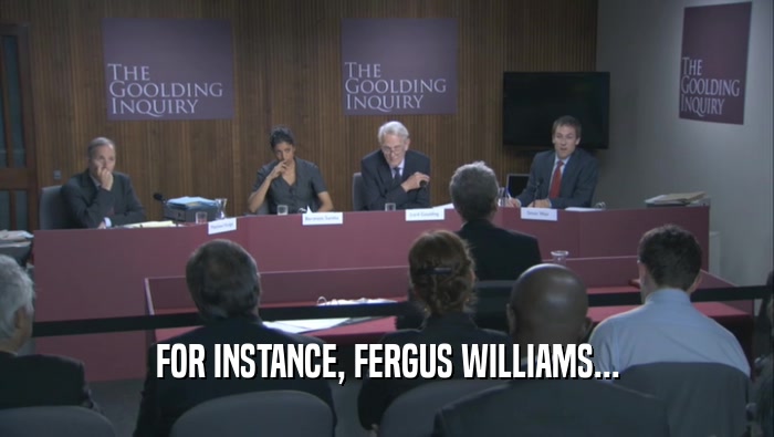 FOR INSTANCE, FERGUS WILLIAMS...  