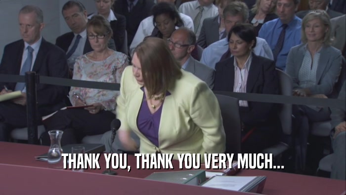 THANK YOU, THANK YOU VERY MUCH...  