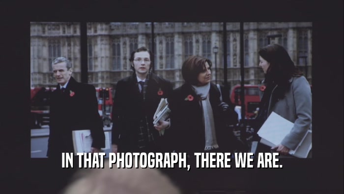 IN THAT PHOTOGRAPH, THERE WE ARE.  
