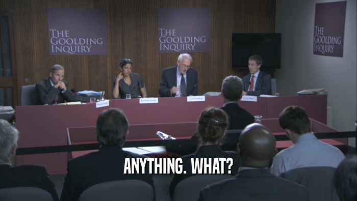 ANYTHING. WHAT?  
