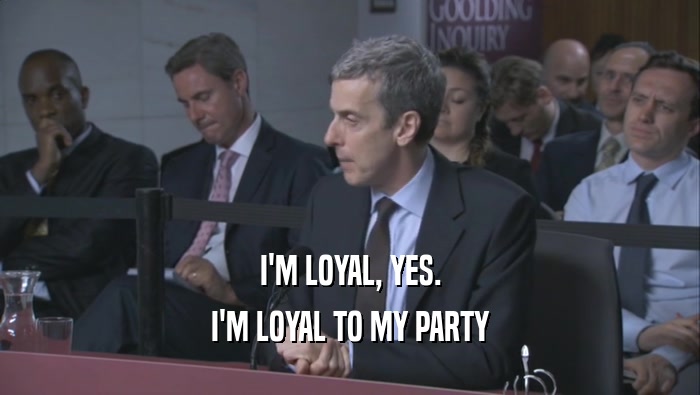 I'M LOYAL, YES. I'M LOYAL TO MY PARTY 